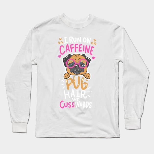 run on caffeine, pug hair and cuss words - Funny Pug Lover Gift Long Sleeve T-Shirt by Shirtbubble